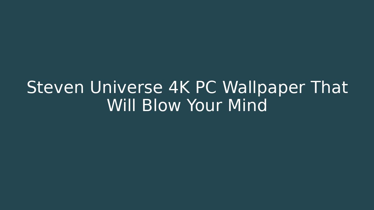 Steven Universe 4K PC Wallpaper That Will Blow Your Mind - Critter Realm