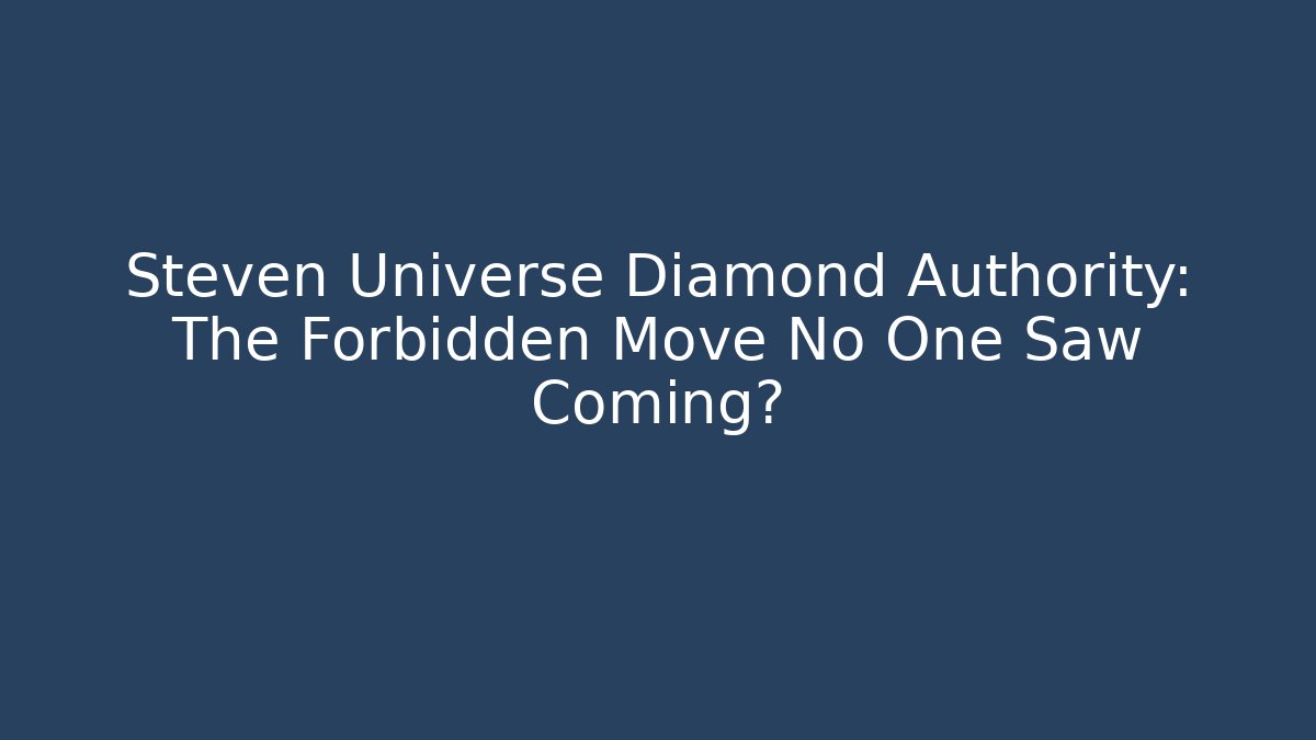 Steven Universe Diamond Authority: The Forbidden Move No One Saw Coming?