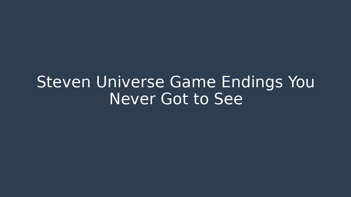 Steven Universe Game Endings You Never Got to See