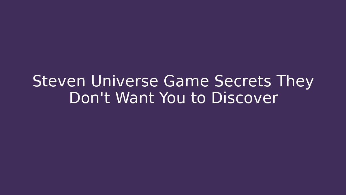 Steven Universe Game Secrets They Don’t Want You to Discover - Critter Realm