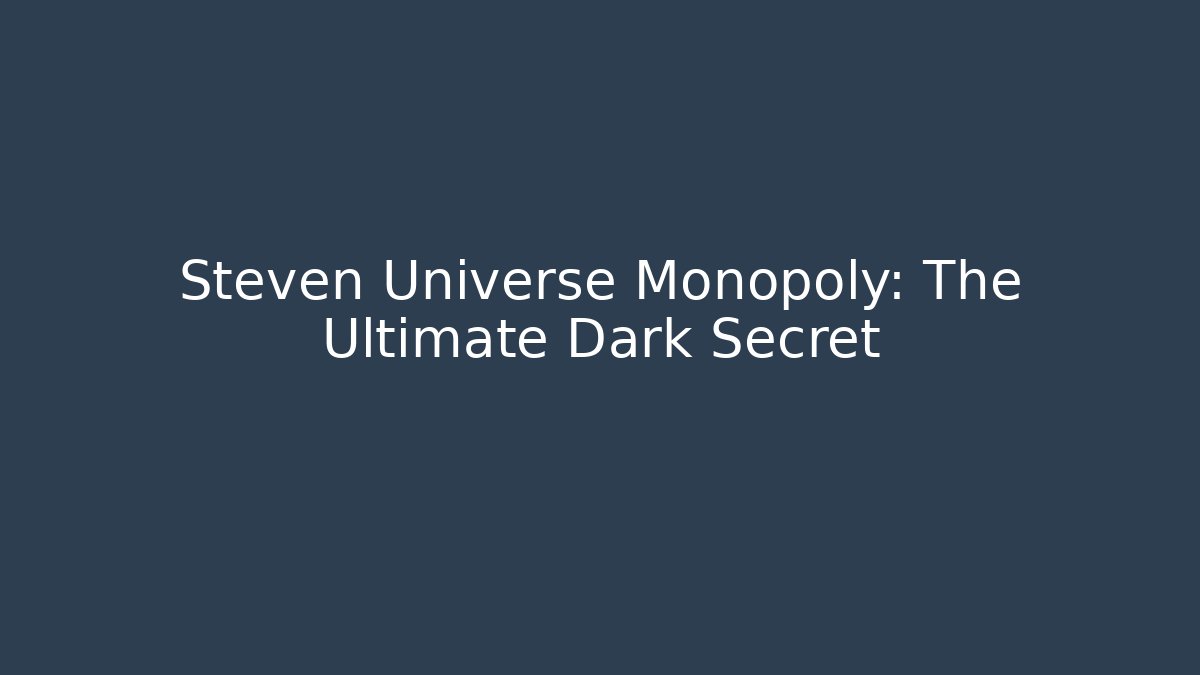 Steven Universe Monopoly: The Ultimate Dark Secret