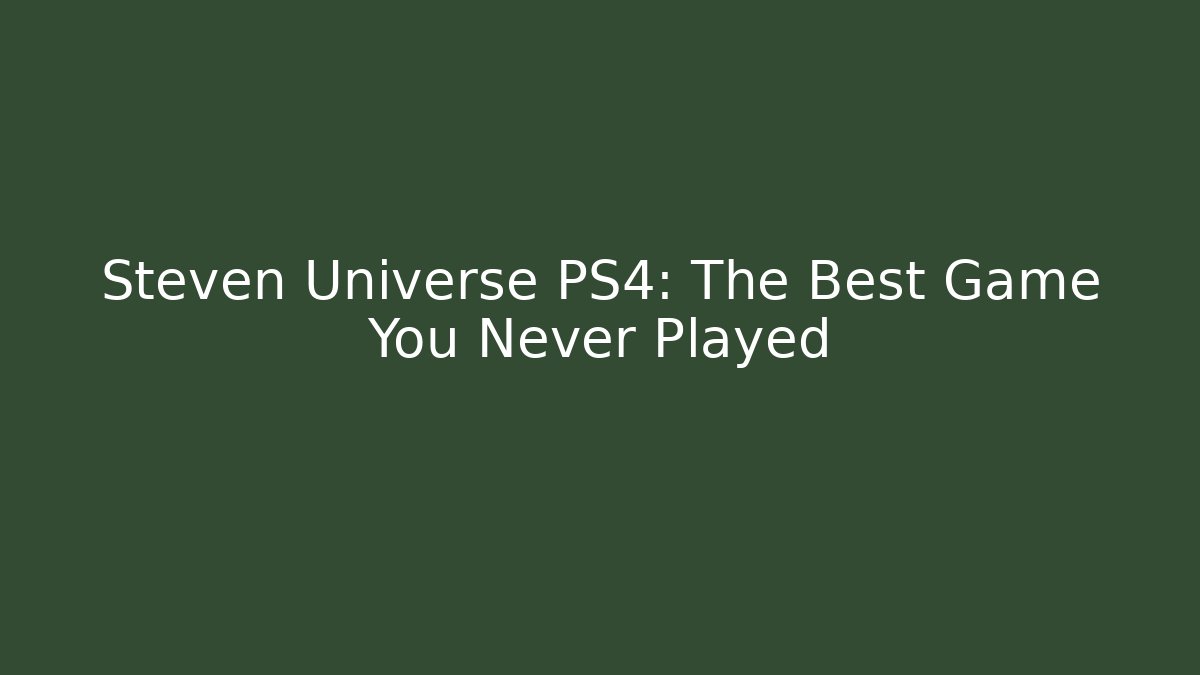 Steven Universe PS4: The Best Game You Never Played