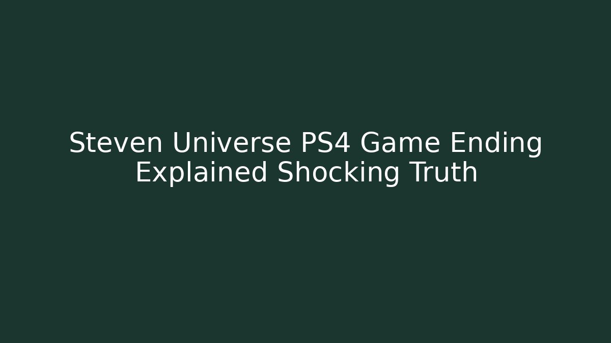 Steven Universe PS4 Game Ending Explained Shocking Truth - Critter Realm