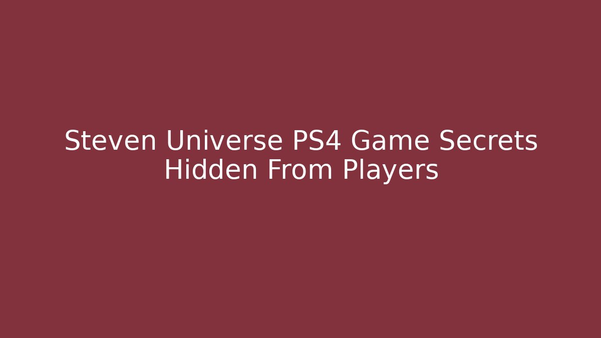 Steven Universe PS4 Game Secrets Hidden From Players