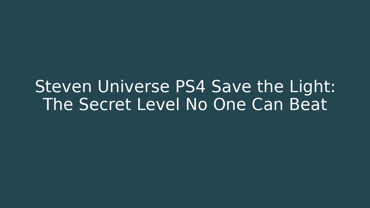 Steven Universe PS4 Save the Light: The Secret Level No One Can Beat