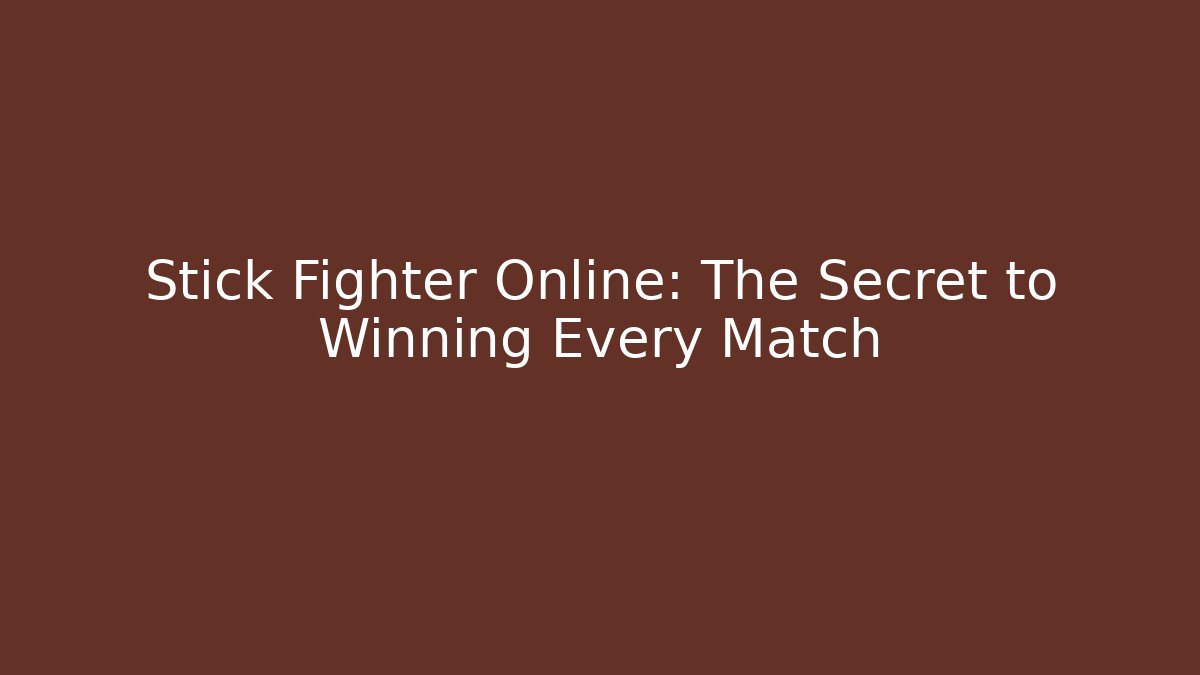 Stick Fighter Online: The Secret to Winning Every Match
