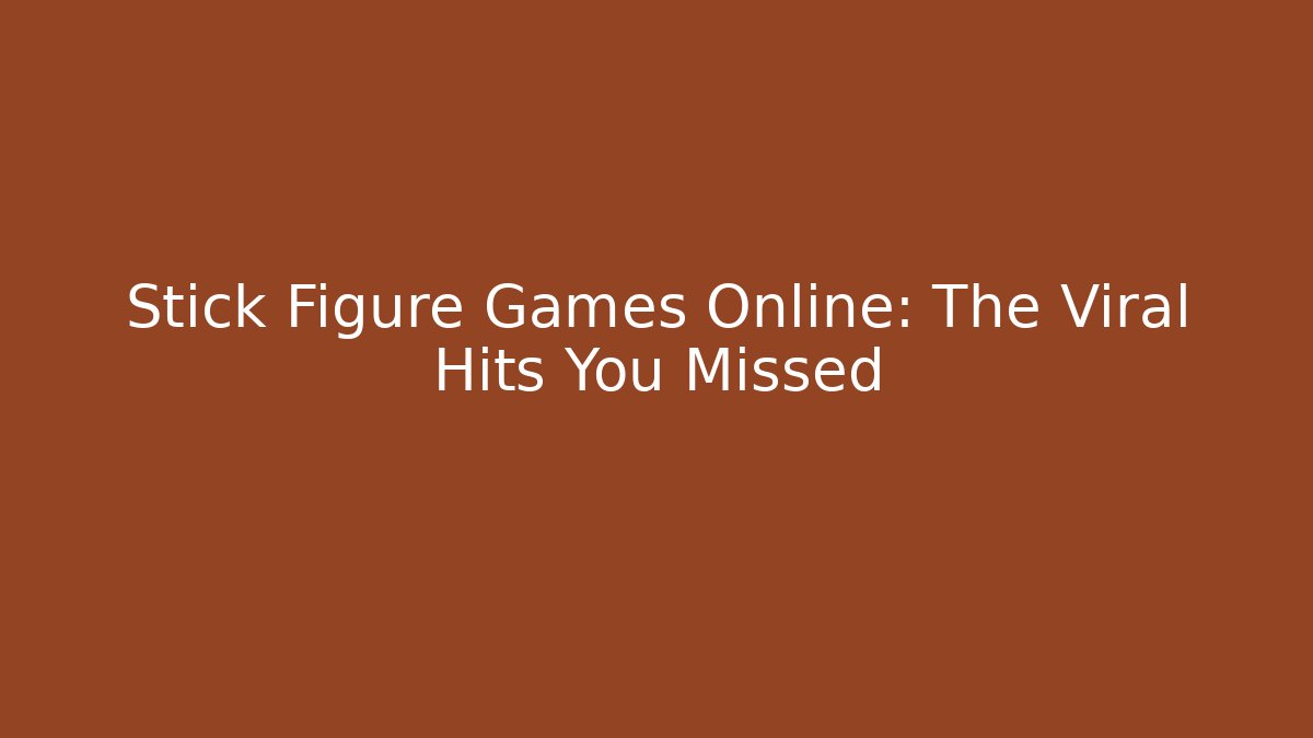 Stick Figure Games Online: The Viral Hits You Missed