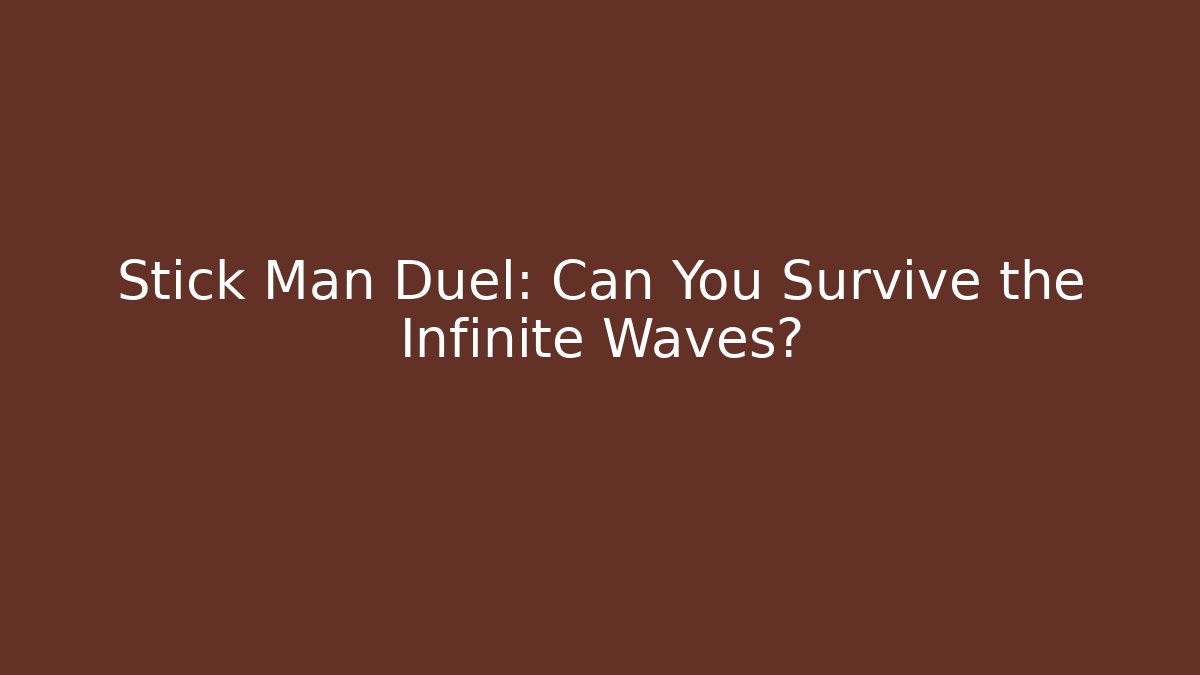 Stick Man Duel: Can You Survive the Infinite Waves?