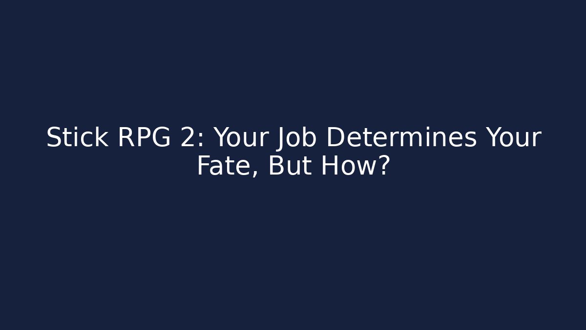 Stick RPG 2: Your Job Determines Your Fate, But How?