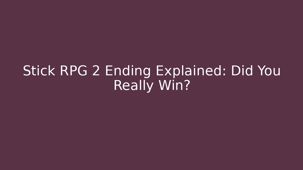 Stick RPG 2 Ending Explained: Did You Really Win?