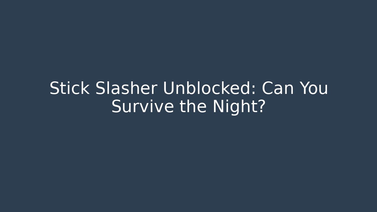 Stick Slasher Unblocked: Can You Survive the Night? - Critter Realm