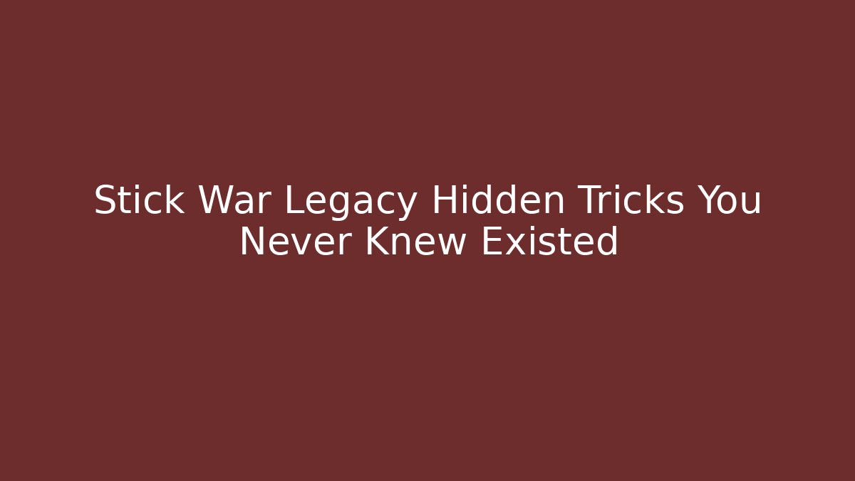 Stick War Legacy Hidden Tricks You Never Knew Existed - Critter Realm