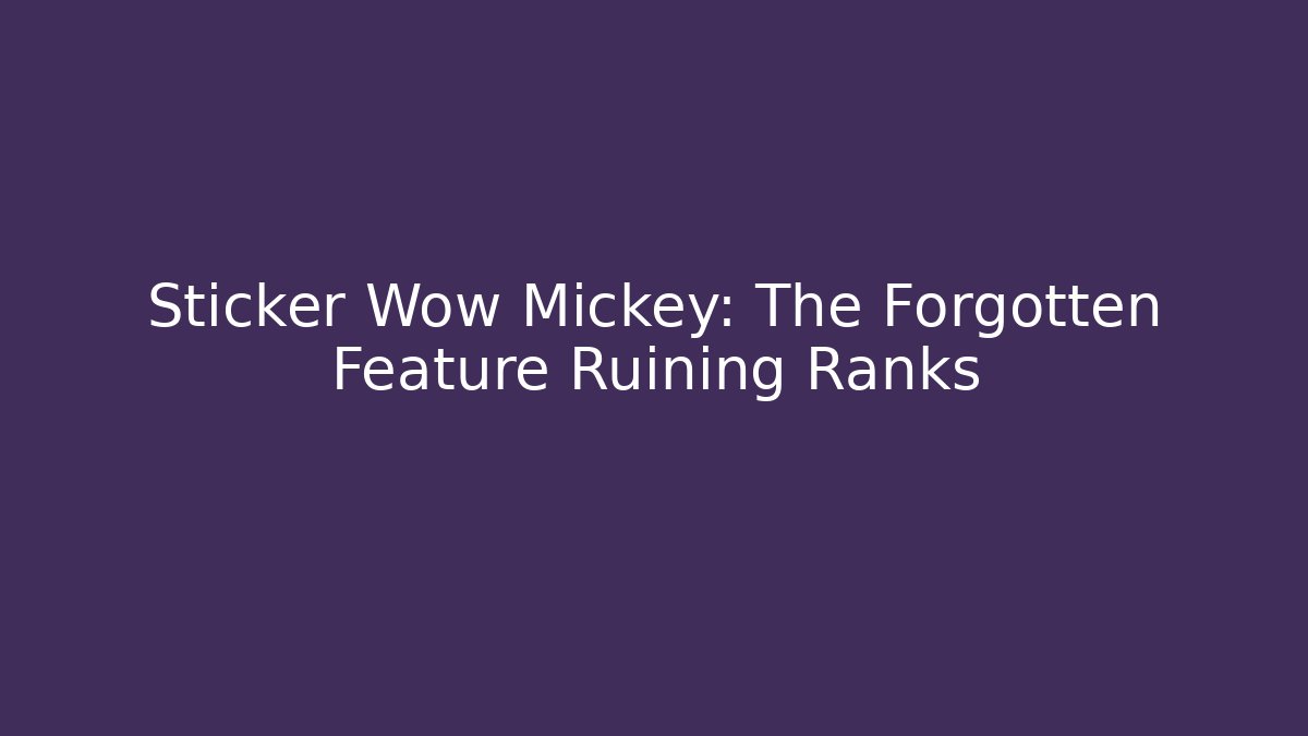 Sticker Wow Mickey: The Forgotten Feature Ruining Ranks