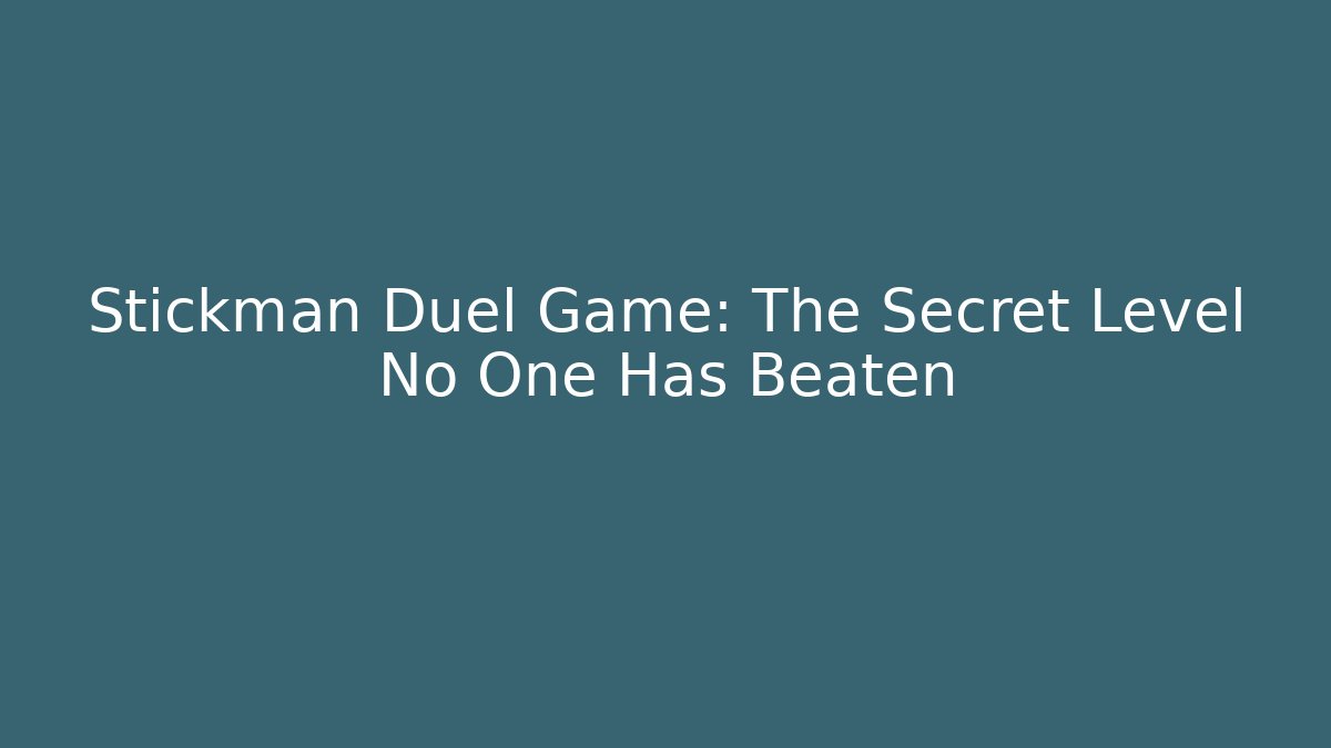 Stickman Duel Game: The Secret Level No One Has Beaten