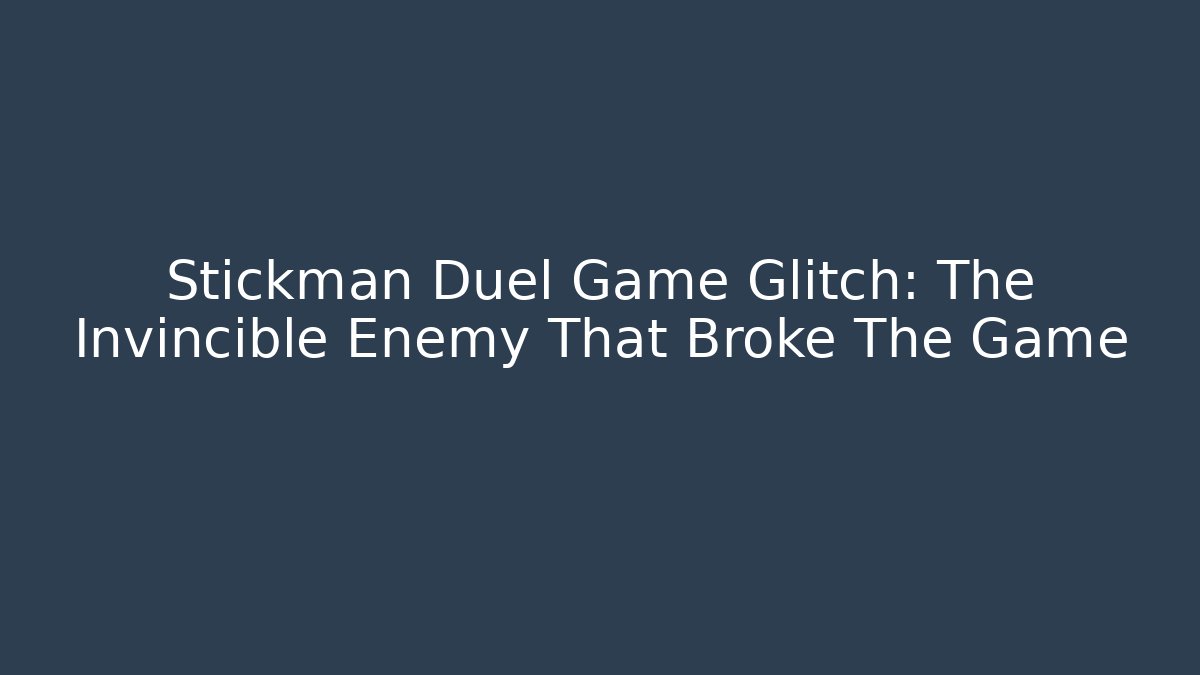Stickman Duel Game Glitch: The Invincible Enemy That Broke The Game