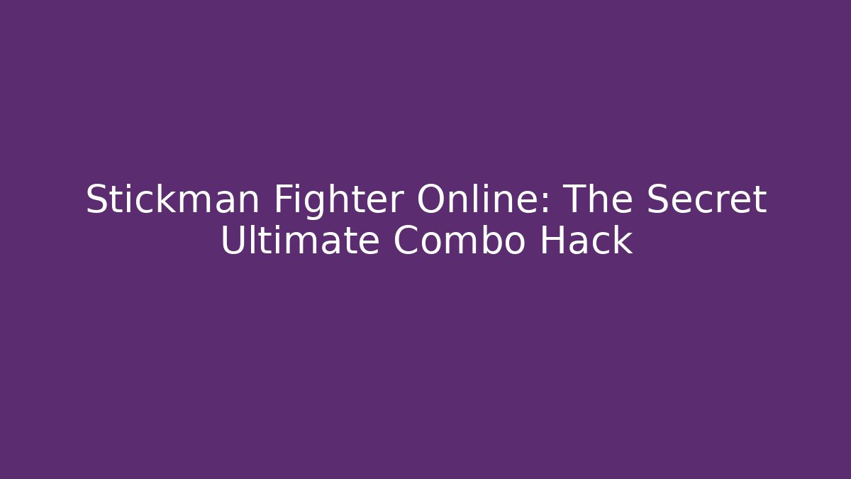 Stickman Fighter Online: The Secret Ultimate Combo Hack - Critter Realm