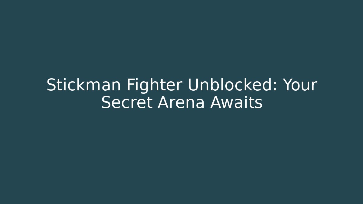 Stickman Fighter Unblocked: Your Secret Arena Awaits
