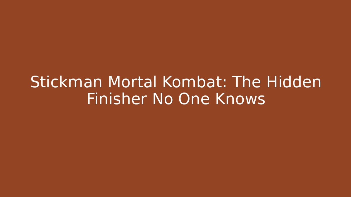 Stickman Mortal Kombat: The Hidden Finisher No One Knows