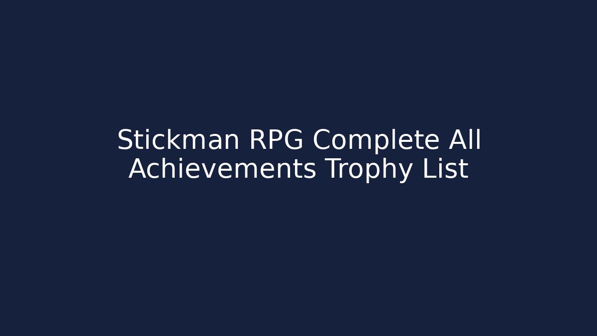 Stickman RPG Complete All Achievements Trophy List