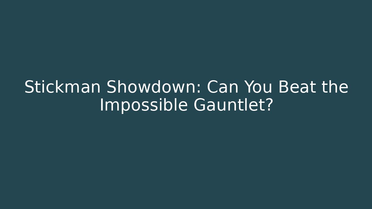 Stickman Showdown: Can You Beat the Impossible Gauntlet?
