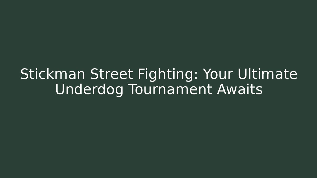 Stickman Street Fighting: Your Ultimate Underdog Tournament Awaits - Critter Realm