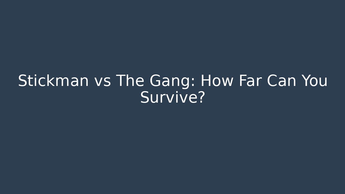 Stickman vs The Gang: How Far Can You Survive?