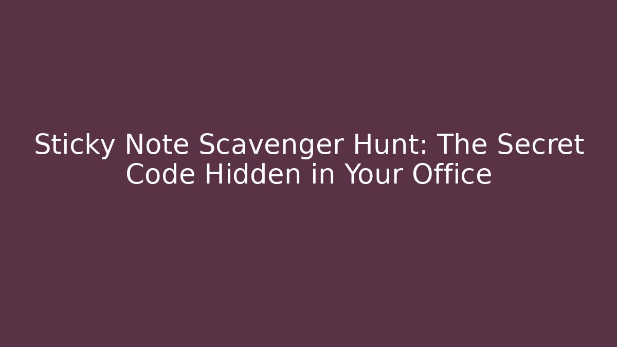 Sticky Note Scavenger Hunt: The Secret Code Hidden in Your Office