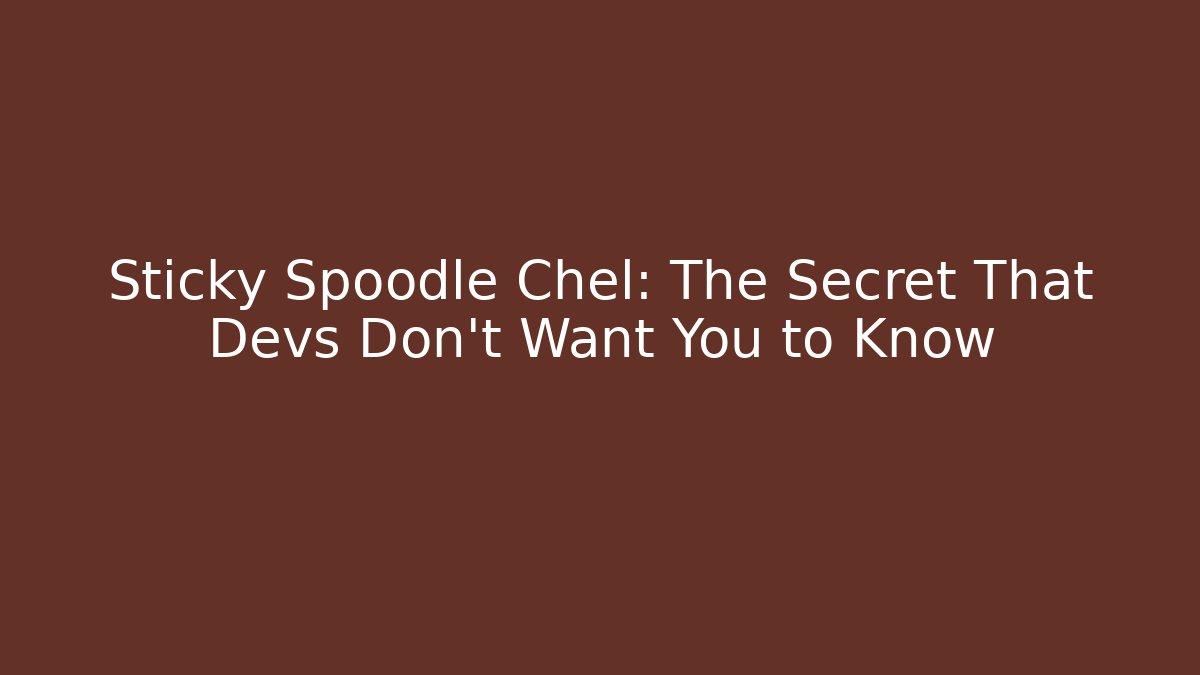 Sticky Spoodle Chel: The Secret That Devs Don't Want You to Know