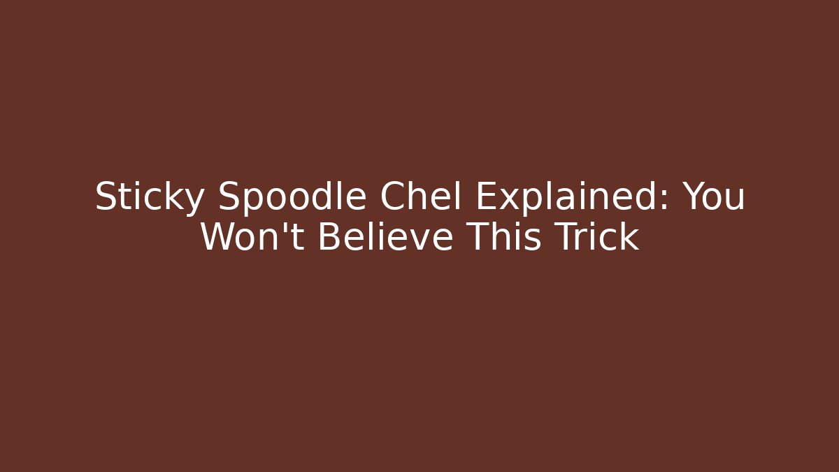 Sticky Spoodle Chel Explained: You Won't Believe This Trick