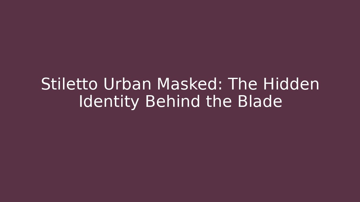 Stiletto Urban Masked: The Hidden Identity Behind the Blade