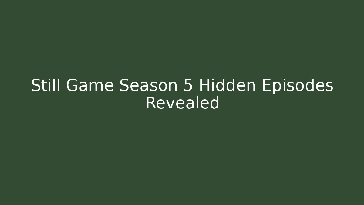 Still Game Season 5 Hidden Episodes Revealed - Critter Realm