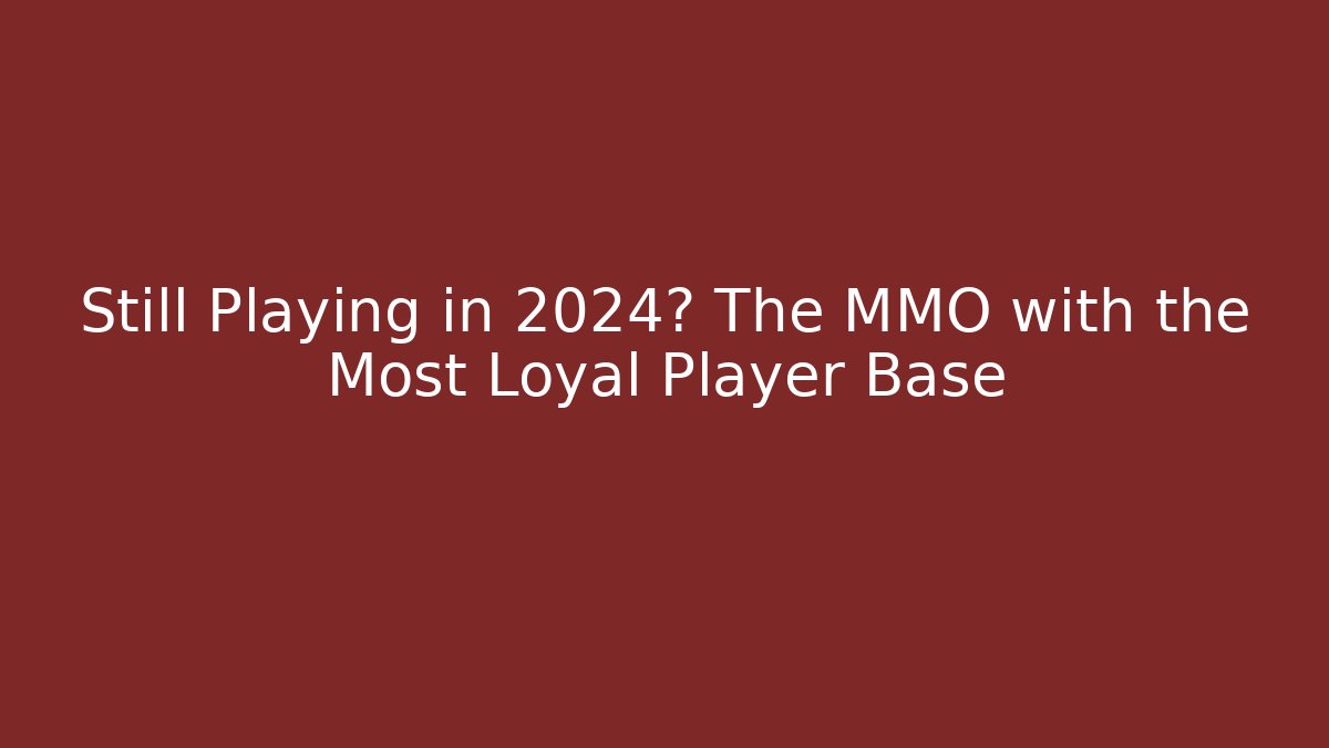 Still Playing in 2024? The MMO with the Most Loyal Player Base