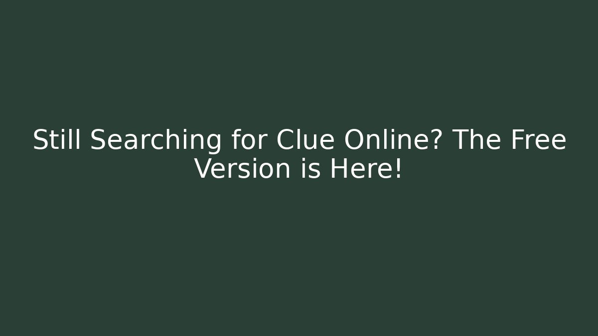 Still Searching for Clue Online? The Free Version is Here! - Critter Realm