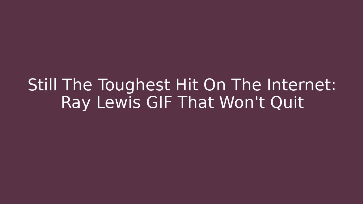 Still The Toughest Hit On The Internet: Ray Lewis GIF That Won't Quit