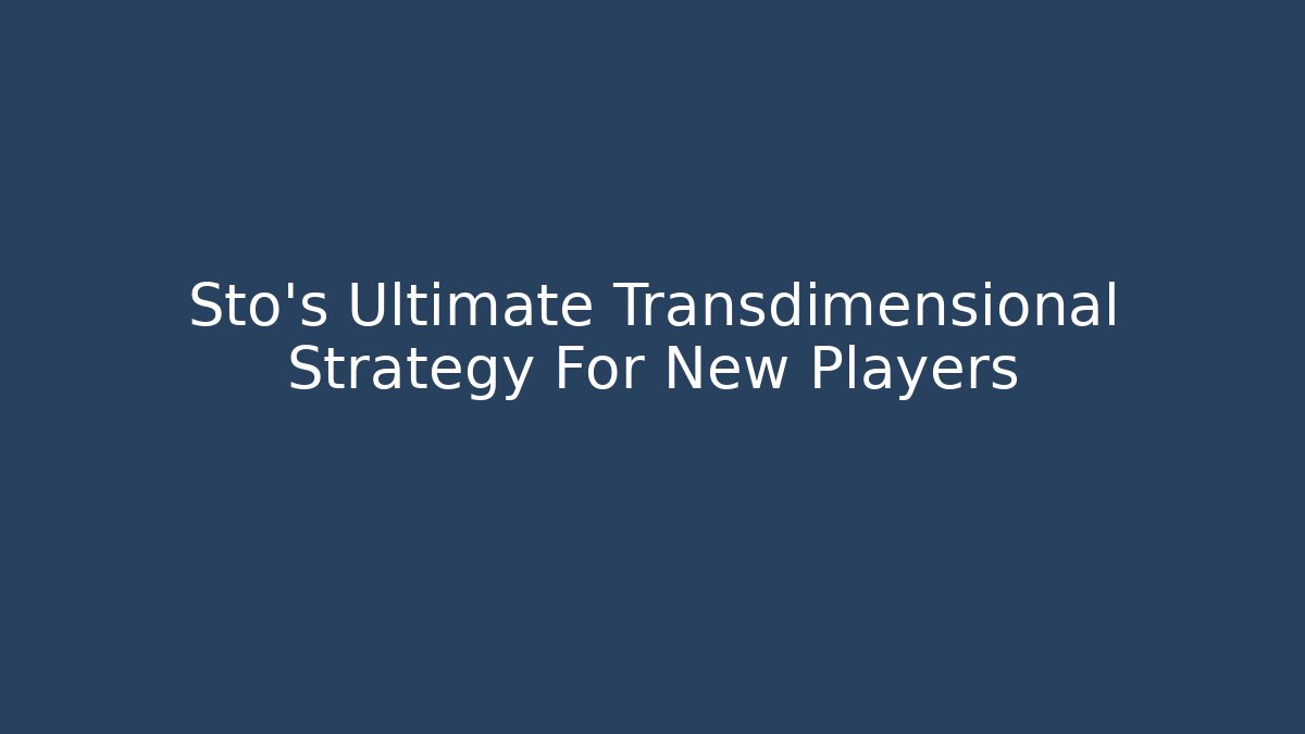 Sto's Ultimate Transdimensional Strategy For New Players - Critter Realm