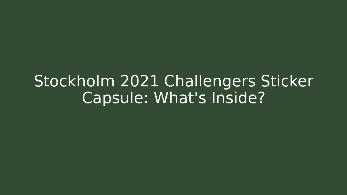 Stockholm 2021 Challengers Sticker Capsule: What's Inside?