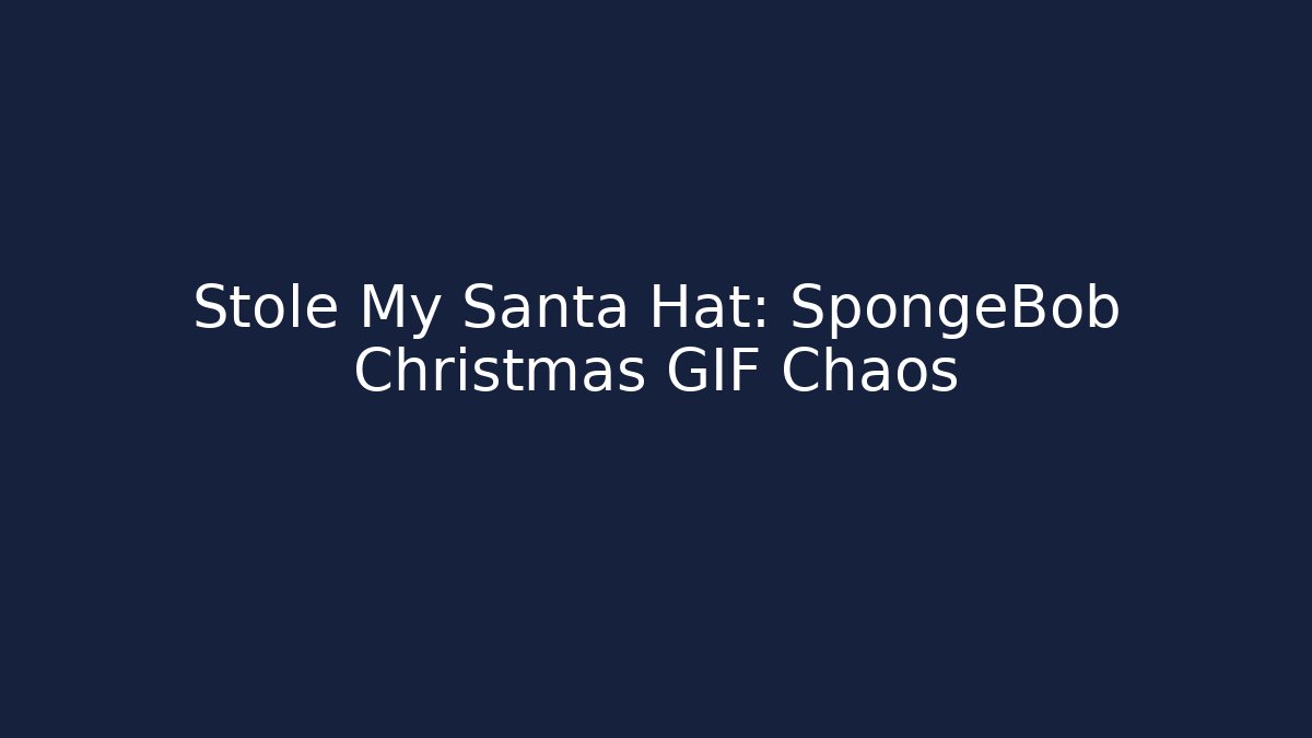Stole My Santa Hat: SpongeBob Christmas GIF Chaos - Critter Realm