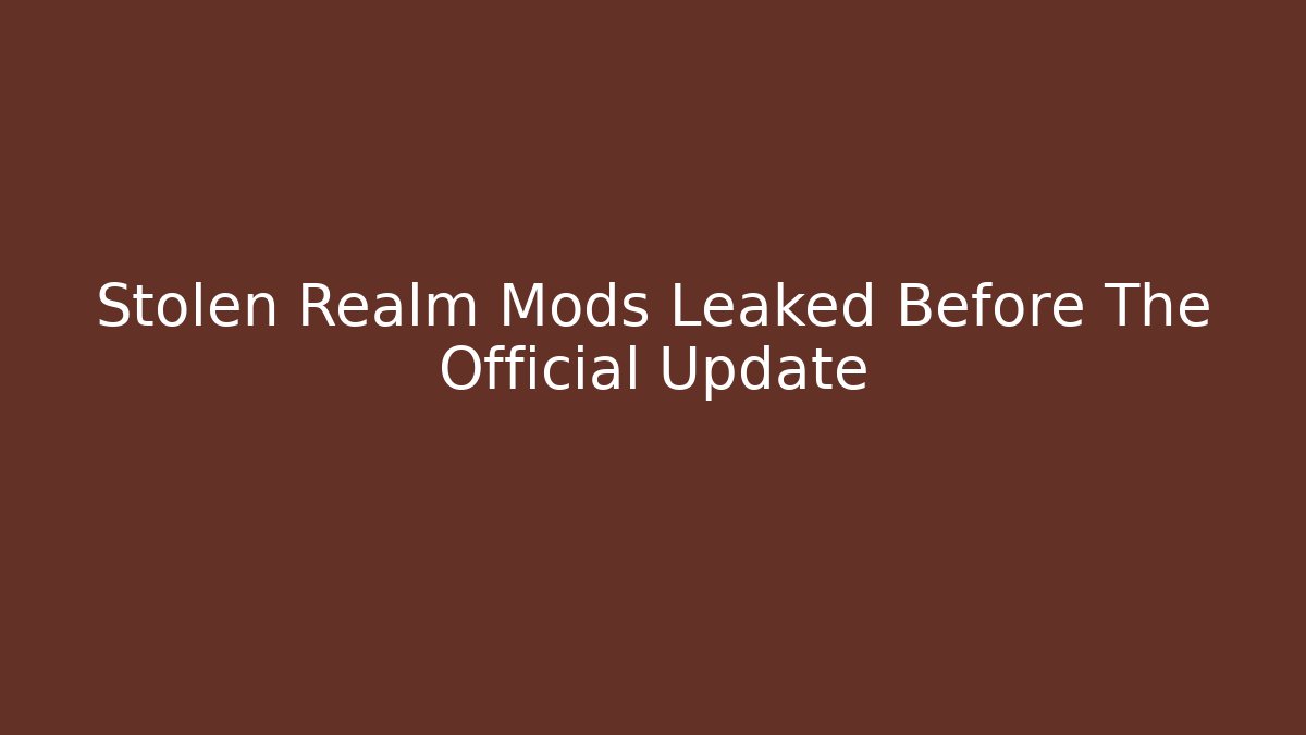 Stolen Realm Mods Leaked Before The Official Update