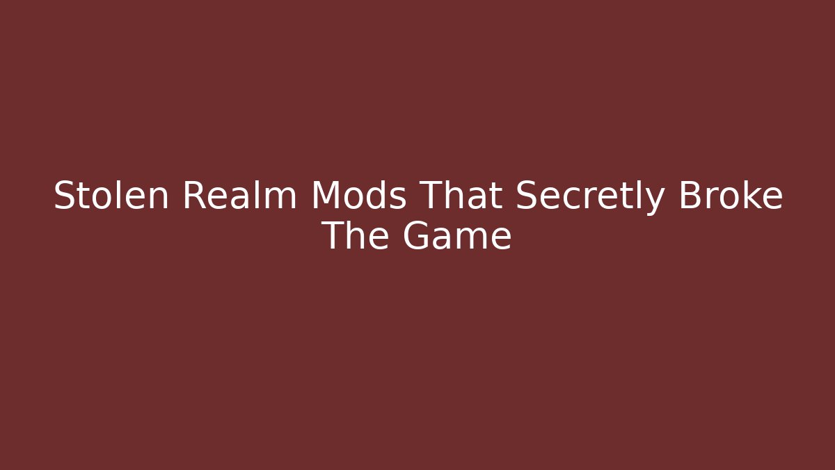 Stolen Realm Mods That Secretly Broke The Game