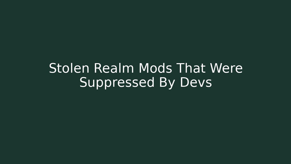 Stolen Realm Mods That Were Suppressed By Devs