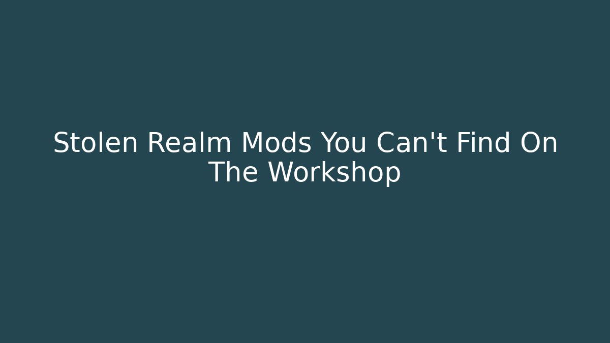 Stolen Realm Mods You Can't Find On The Workshop - Critter Realm
