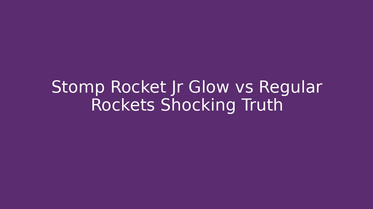 Stomp Rocket Jr Glow vs Regular Rockets Shocking Truth