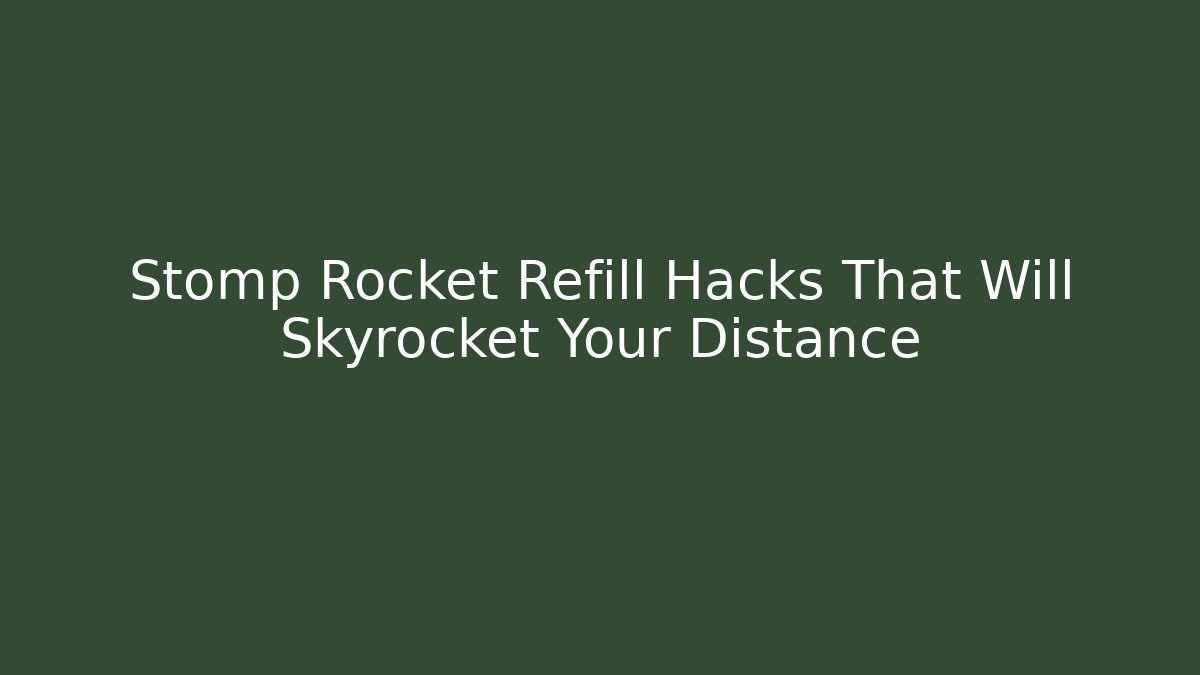 Stomp Rocket Refill Hacks That Will Skyrocket Your Distance - Critter Realm