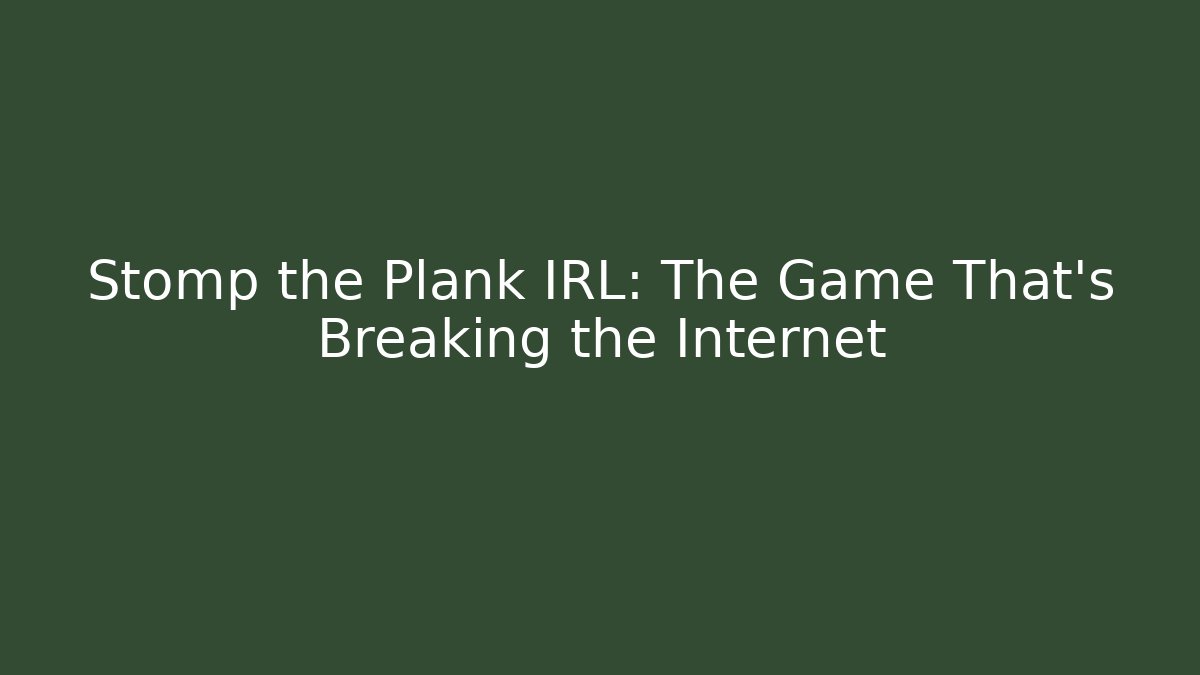 Stomp the Plank IRL: The Game That's Breaking the Internet - Critter Realm