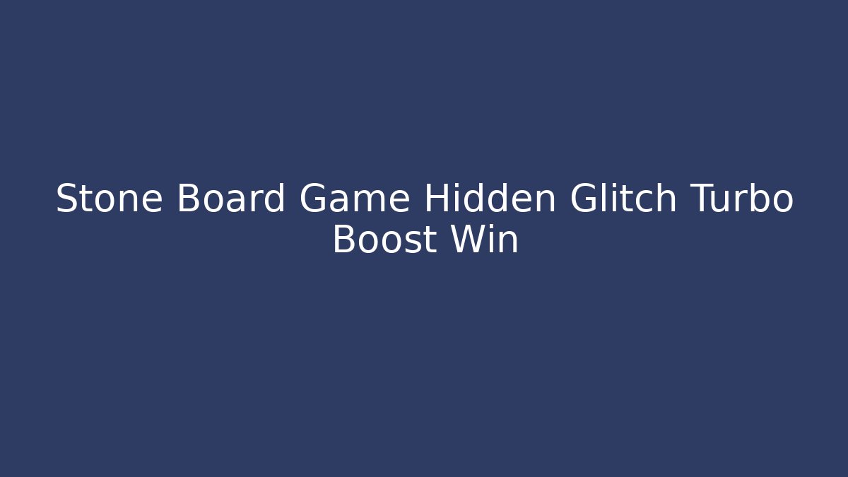 Stone Board Game Hidden Glitch Turbo Boost Win