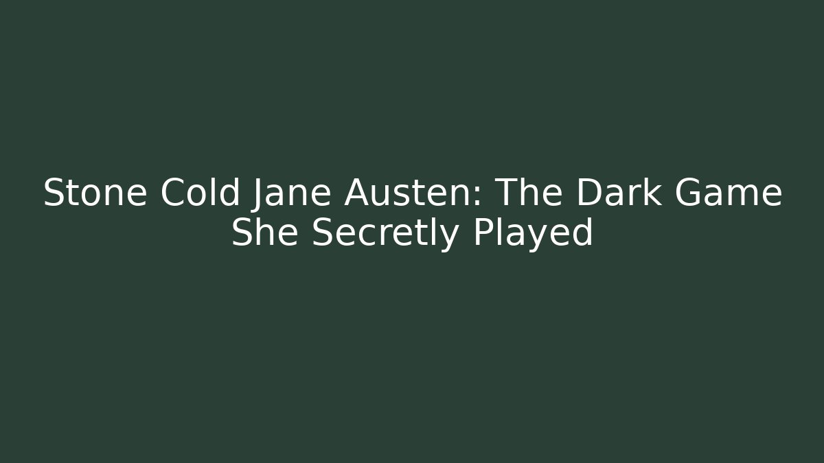 Stone Cold Jane Austen: The Dark Game She Secretly Played - Critter Realm