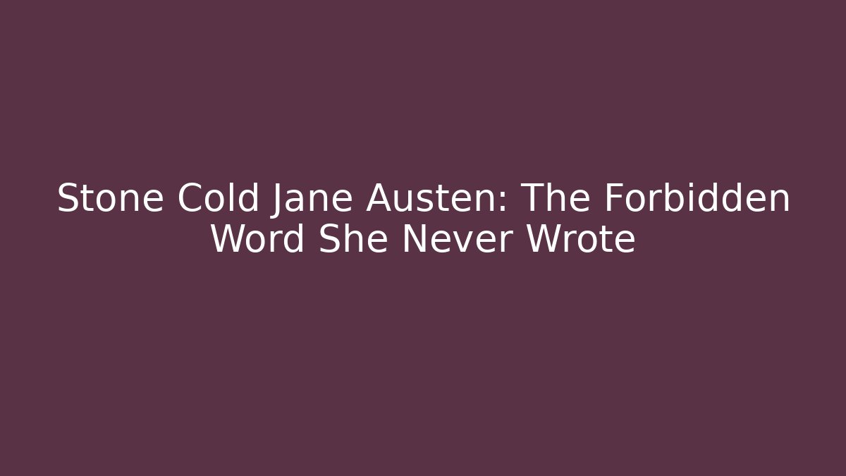 Stone Cold Jane Austen: The Forbidden Word She Never Wrote