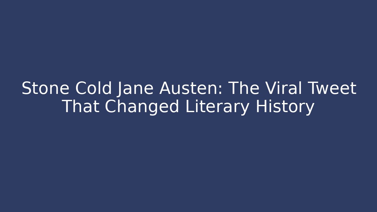 Stone Cold Jane Austen: The Viral Tweet That Changed Literary History