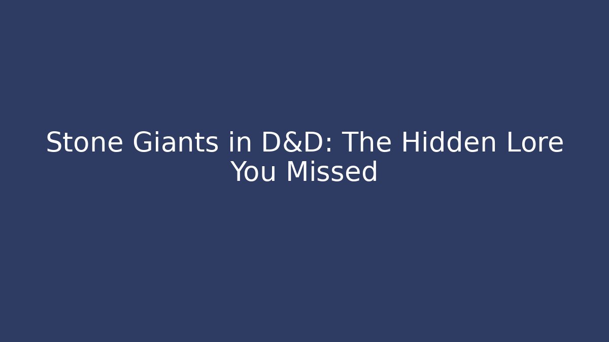 Stone Giants in D&D: The Hidden Lore You Missed