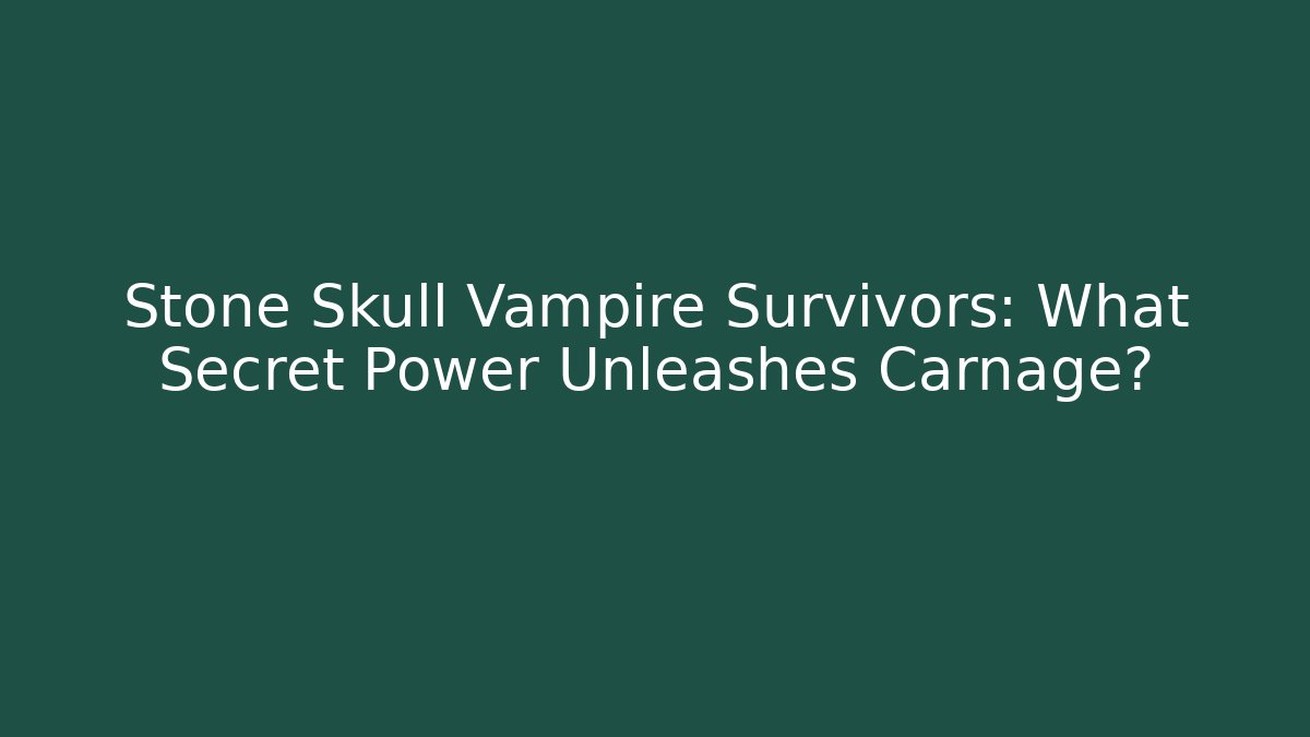 Stone Skull Vampire Survivors: What Secret Power Unleashes Carnage?